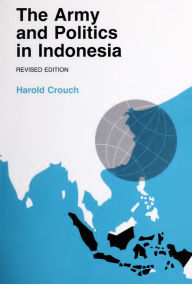 Title: The Army and Politics in Indonesia, Author: Harold Crouch
