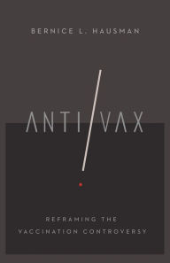 Title: Anti/Vax: Reframing the Vaccination Controversy, Author: Bernice L. Hausman