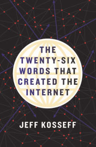 Title: The Twenty-Six Words That Created the Internet, Author: Jeff Kosseff