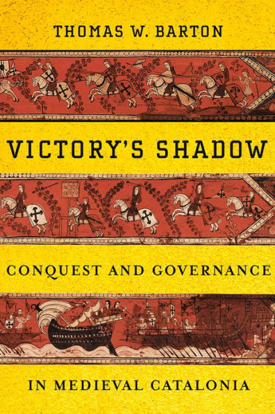 Victory's Shadow: Conquest and Governance Medieval Catalonia