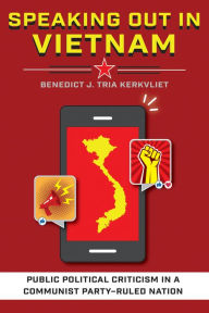 Title: Speaking Out in Vietnam: Public Political Criticism in a Communist Party-Ruled Nation, Author: Benedict J. Tria Kerkvliet