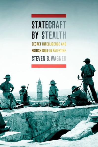 Statecraft by Stealth: Secret Intelligence and British Rule Palestine