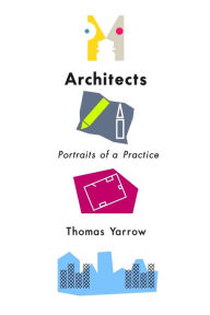 Title: Architects: Portraits of a Practice, Author: Thomas Yarrow