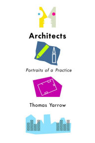 Title: Architects: Portraits of a Practice, Author: Thomas Yarrow