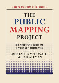 Title: The Public Mapping Project: How Public Participation Can Revolutionize Redistricting, Author: Michael P. McDonald