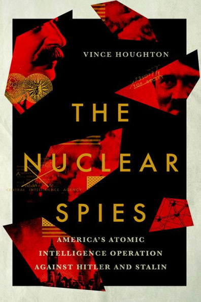 The Nuclear Spies: America's Atomic Intelligence Operation against Hitler and Stalin