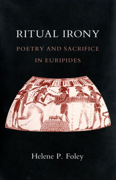 Ritual Irony: Poetry and Sacrifice in Euripides