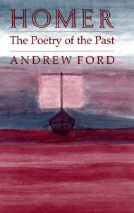 Title: Homer: The Poetry of the Past, Author: Andrew Ford