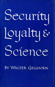 Title: Security, Loyalty, and Science, Author: Walter Gellhorn