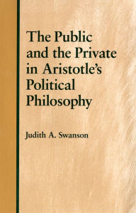 Title: The Public and the Private in Aristotle's Political Philosophy, Author: Judith A. Swanson