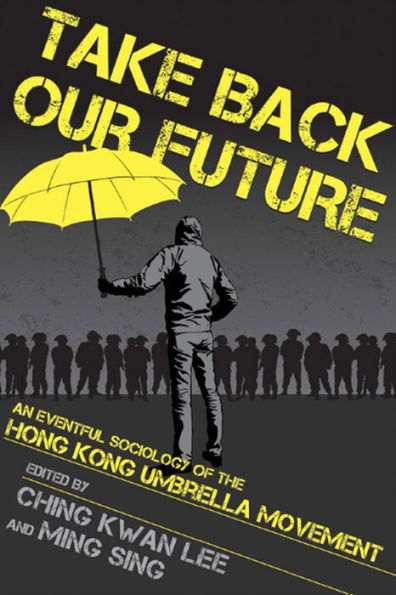Take Back Our Future: An Eventful Sociology of the Hong Kong Umbrella Movement