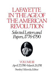 Title: Lafayette in the Age of the American Revolution-Selected Letters and Papers, 1776-1790: April 27, 1780-March 29, 1781, Author: Le Marquis de Lafayette