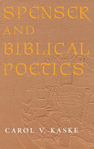 Title: Spenser and Biblical Poetics, Author: Carol V. Kaske