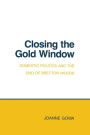 Closing the Gold Window: Domestic Politics and the End of Bretton Woods