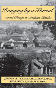 Title: Hanging by a Thread: Social Change in Southern Textiles, Author: Jeffrey Leiter