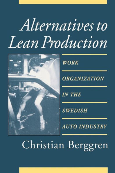 Alternatives to Lean Production: Work Organization the Swedish Auto Industry