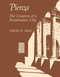 Title: Pienza: The Creation of a Renaissance City, Author: Charles Randall Mack