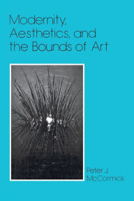 Title: Modernity, Aesthetics, and the Bounds of Art, Author: Peter J. McCormick