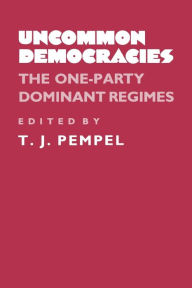 Title: Uncommon Democracies: The One-Party Dominant Regimes, Author: T. J. Pempel