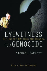 Title: Eyewitness to a Genocide: The United Nations and Rwanda, Author: Michael Barnett