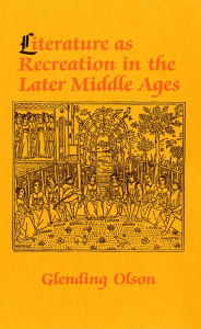 Title: Literature as Recreation in the Later Middle Ages, Author: Glending Olson