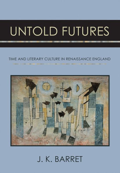 Untold Futures: Time and Literary Culture Renaissance England