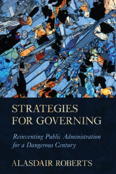 Strategies for Governing: Reinventing Public Administration a Dangerous Century