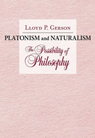 Title: Platonism and Naturalism: The Possibility of Philosophy, Author: Lloyd P. Gerson