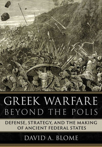 Greek Warfare beyond the Polis: Defense, Strategy, and Making of Ancient Federal States