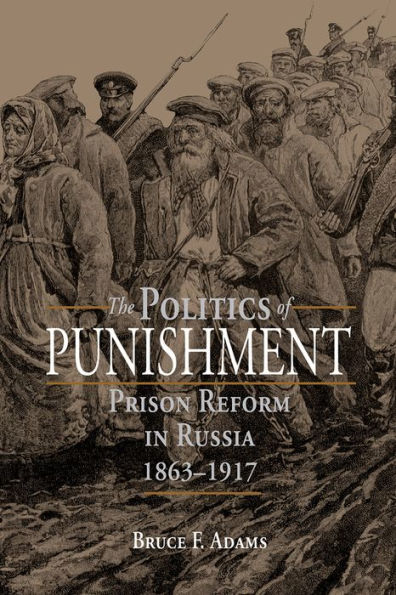 The Politics of Punishment: Prison Reform in Russia, 1863-1917