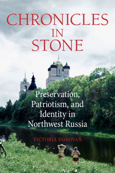 Chronicles in Stone: Preservation, Patriotism, and Identity in Northwest Russia
