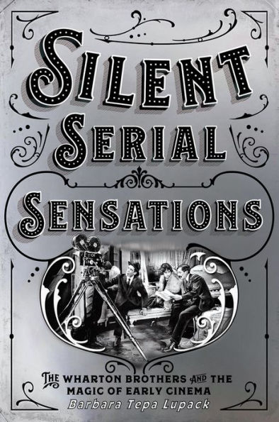 Silent Serial Sensations: the Wharton Brothers and Magic of Early Cinema