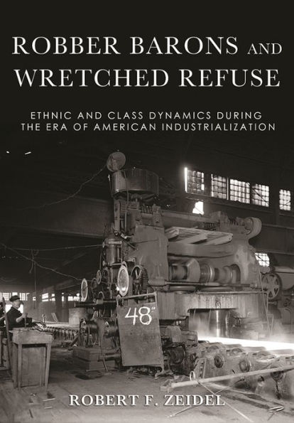 Robber Barons and Wretched Refuse: Ethnic Class Dynamics during the Era of American Industrialization