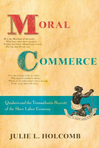 Moral Commerce: Quakers and the Transatlantic Boycott of Slave Labor Economy