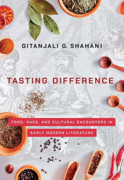 Tasting Difference: Food, Race, and Cultural Encounters Early Modern Literature