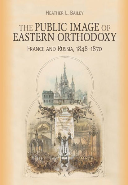 The Public Image of Eastern Orthodoxy: France and Russia, 1848-1870