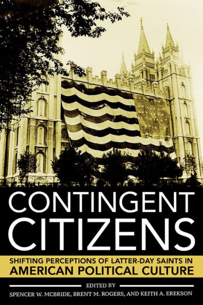 Contingent Citizens: Shifting Perceptions of Latter-day Saints American Political Culture