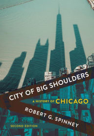 Title: City of Big Shoulders: A History of Chicago, Author: Robert G. Spinney