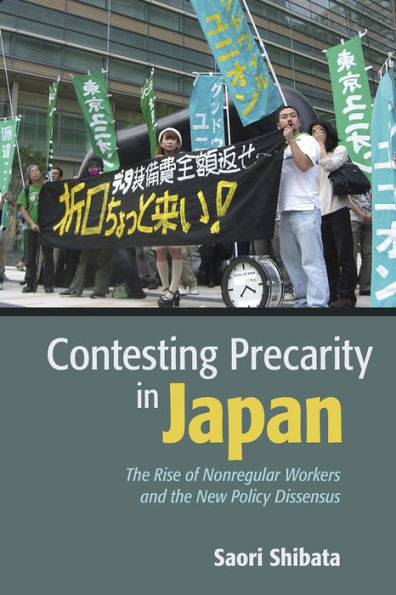 Contesting Precarity Japan: the Rise of Nonregular Workers and New Policy Dissensus