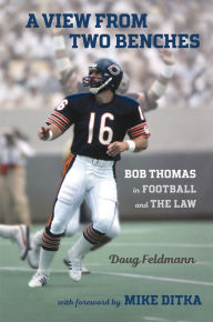 Title: A View from Two Benches: Bob Thomas in Football and the Law, Author: Doug Feldmann