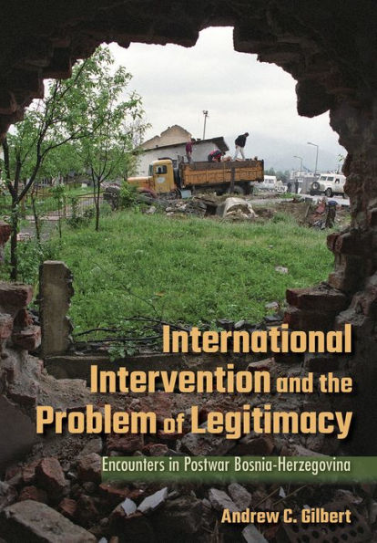 International Intervention and the Problem of Legitimacy: Encounters Postwar Bosnia-Herzegovina