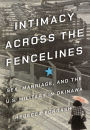 Intimacy across the Fencelines: Sex, Marriage, and the U.S. Military in Okinawa