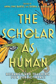 Title: The Scholar as Human: Research and Teaching for Public Impact, Author: Anna Sims Bartel