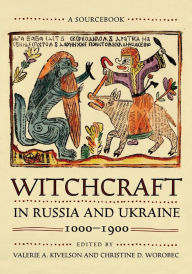 Best books pdf free download Witchcraft in Russia and Ukraine, 1000-1900: A Sourcebook by Valerie A. Kivelson, Christine D. Worobec CHM RTF 9781501750656 (English literature)