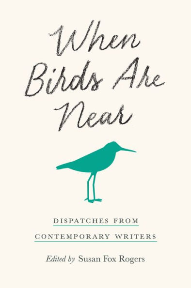 When Birds Are Near: Dispatches from Contemporary Writers