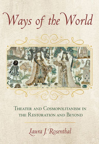 Ways of the World: Theater and Cosmopolitanism in the Restoration and Beyond