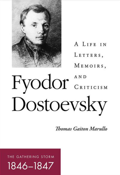Fyodor Dostoevsky-The Gathering Storm (1846-1847): A Life in Letters, Memoirs, and Criticism