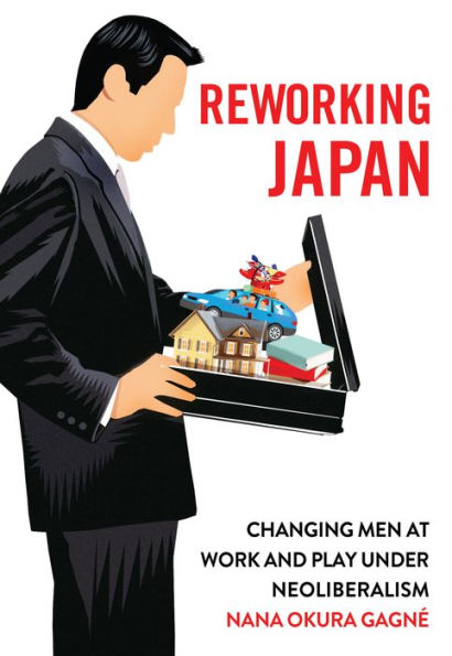 Reworking Japan: Changing Men at Work and Play under Neoliberalism