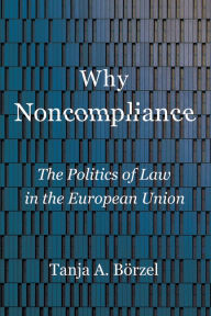 Title: Why Noncompliance: The Politics of Law in the European Union, Author: Tanja A. Börzel