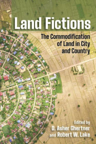 Title: Land Fictions: The Commodification of Land in City and Country, Author: D. Asher Ghertner